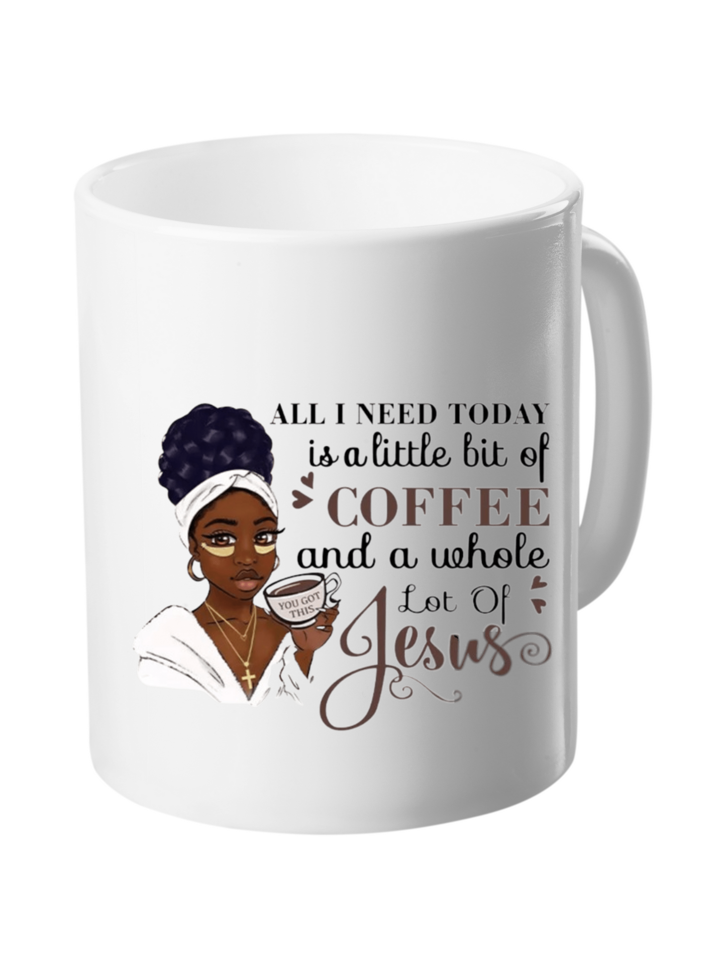 All I Need is Jesus and a Whole lot of Coffee 11 oz mug