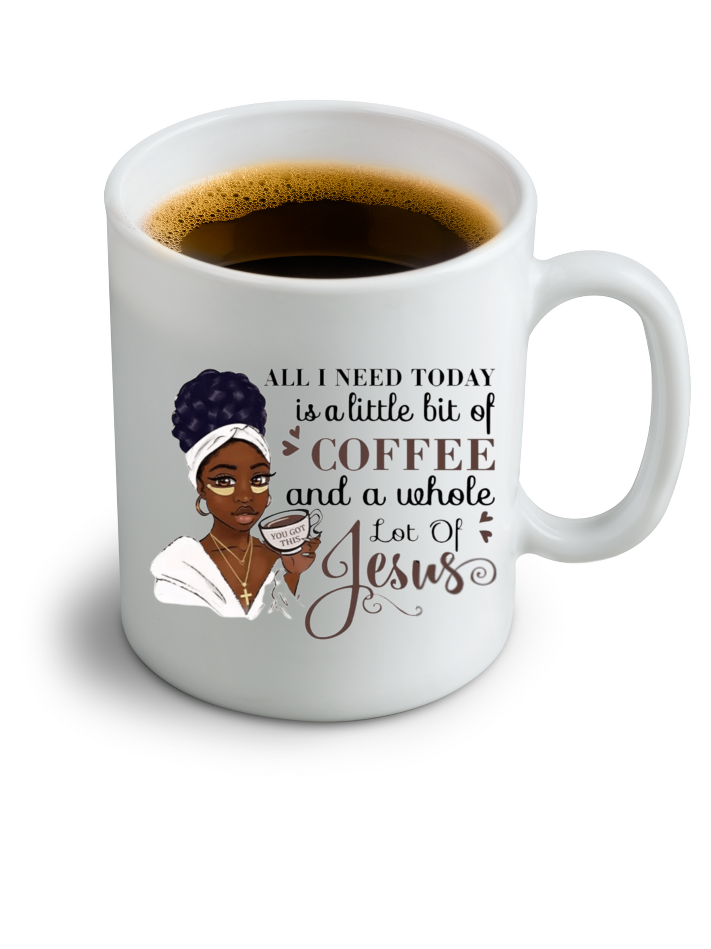 All I Need is Jesus and a Whole lot of Coffee 11 oz mug